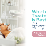 Which Skin Treatment Is Best for Glowing Skin?